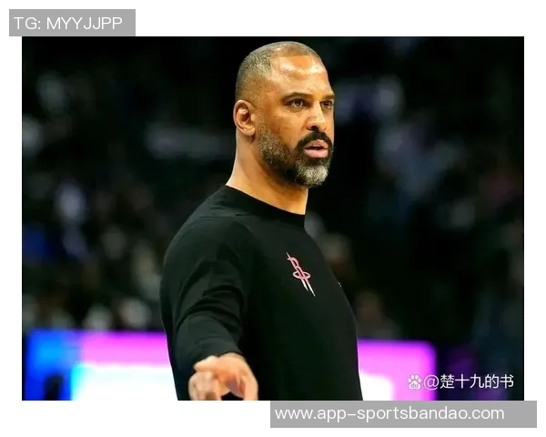 乌度卡谈比赛策略强调上半场表现不佳希望第三节有所突破